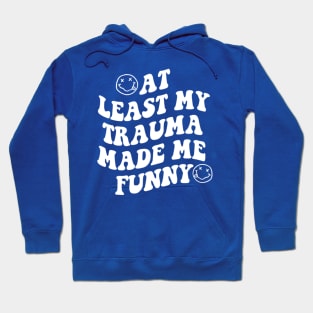 At Least My Trauma Made Me Funny Hoodie